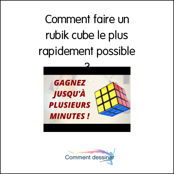 Comment faire un rubik cube le plus rapidement possible